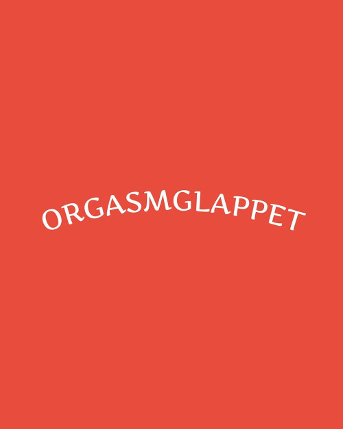 ORGASMGLAPPET (DEL 1)