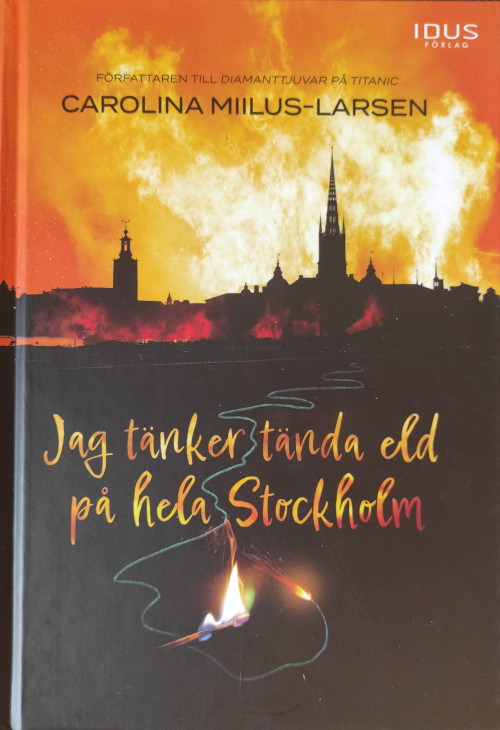 Jag tänker tända eld på hela Stockholm – Carolina Miilus-Larsen